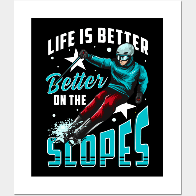 Life Is Better On The Slopes Skiing & Snowboarding Wall Art by theperfectpresents